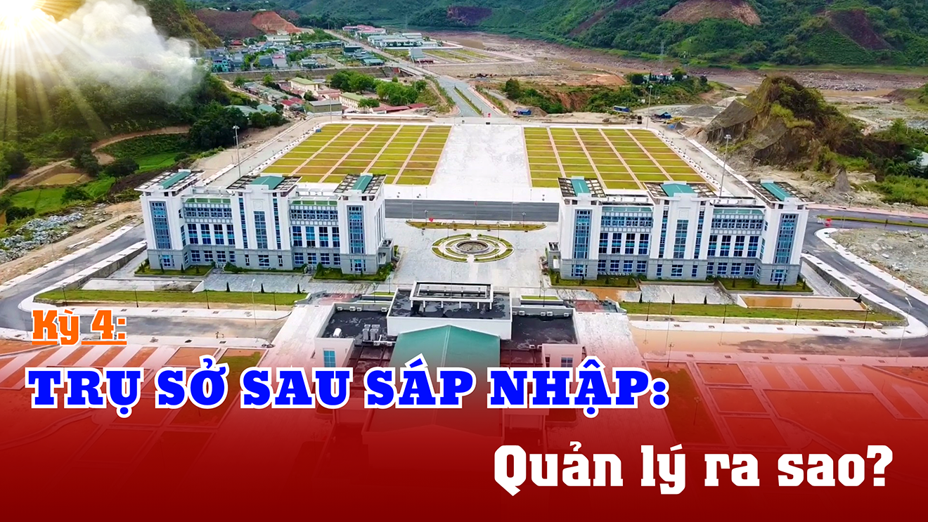 Kỳ 4: Trụ sở sau sáp nhập: Quản lý ra sao?