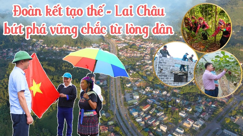 Đoàn kết tạo thế - Lai Châu bứt phá vững chắc từ lòng dân