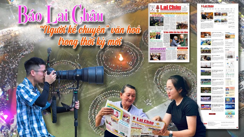 Báo Lai Châu - “Người kể chuyện” văn hoá trong thời kỳ mới