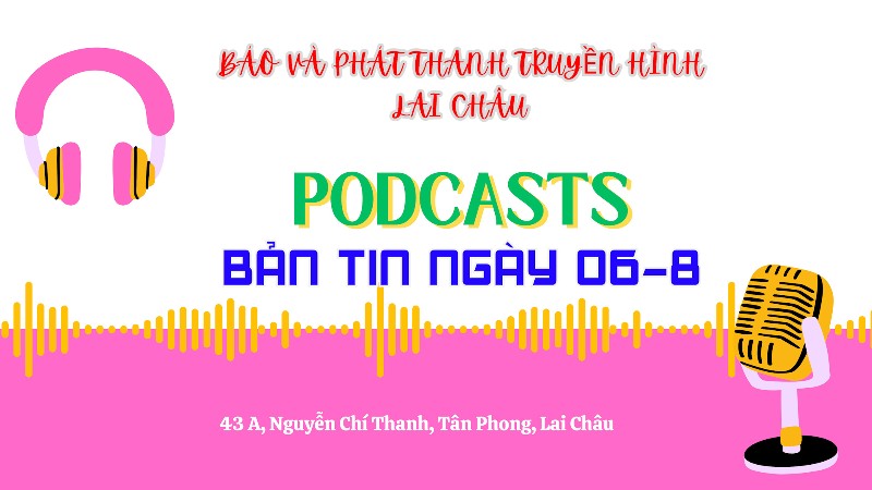 BẢN TIN PODCAST NGÀY 06-8-2025