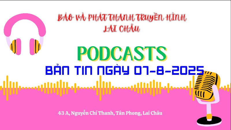 BẢN TIN PODCAST NGÀY 07-8-2025