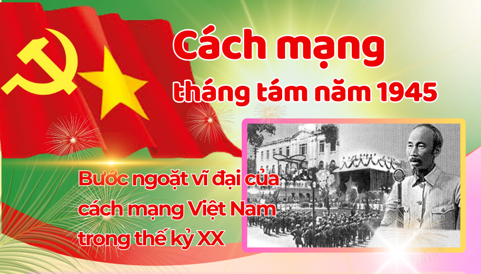 Cách mạng tháng tám năm 1945 - Bước ngoặt vĩ đại của Cách mạng Việt Nam trong thế kỷ XX