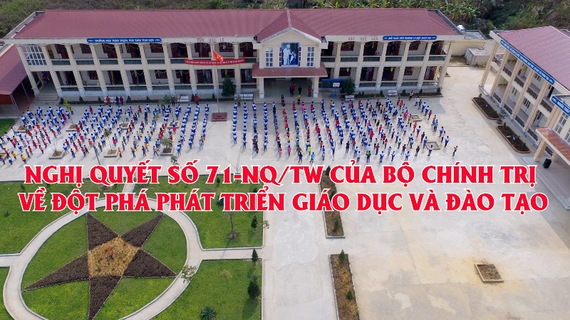 NGHỊ QUYẾT SỐ 71-NQ/TW CỦA BỘ CHÍNH TRỊ VỀ ĐỘT PHÁ PHÁT TRIỂN GIÁO DỤC VÀ ĐÀO TẠO