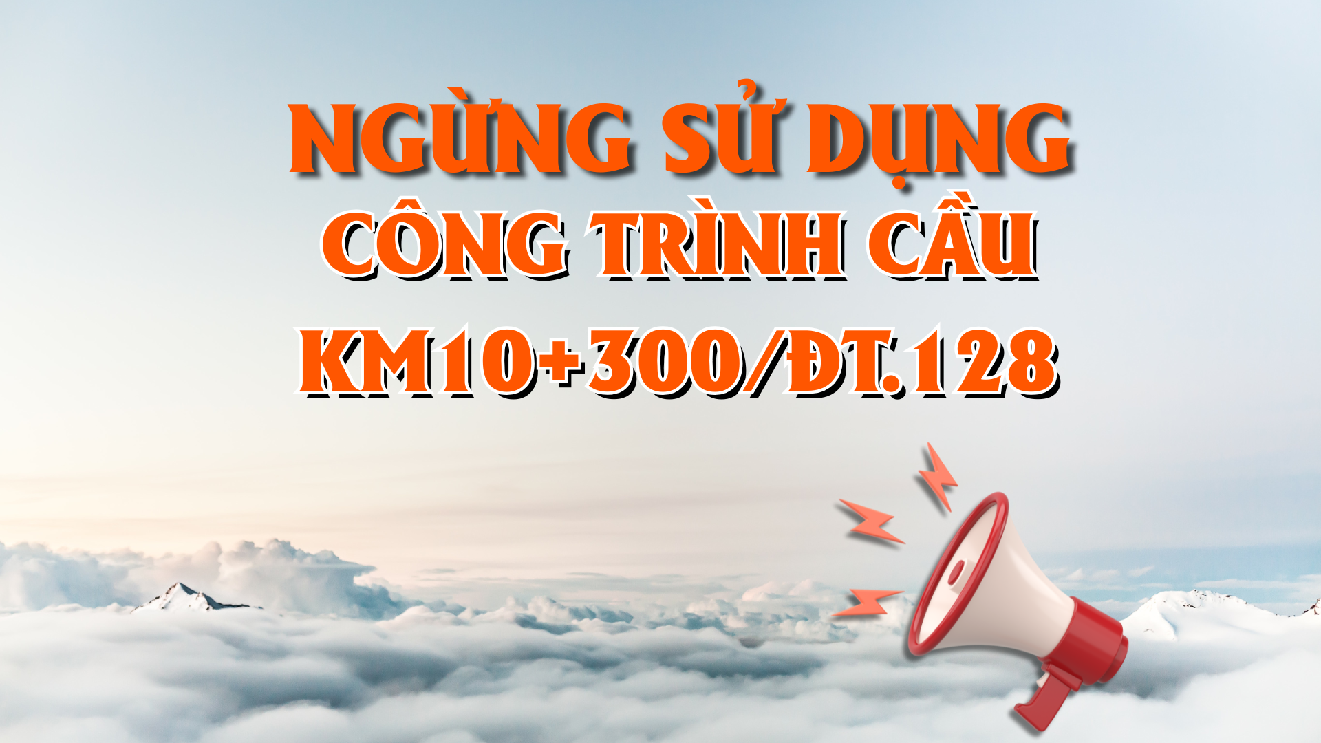 Ngừng sử dụng công trình cầu Km10+300/ĐT.128