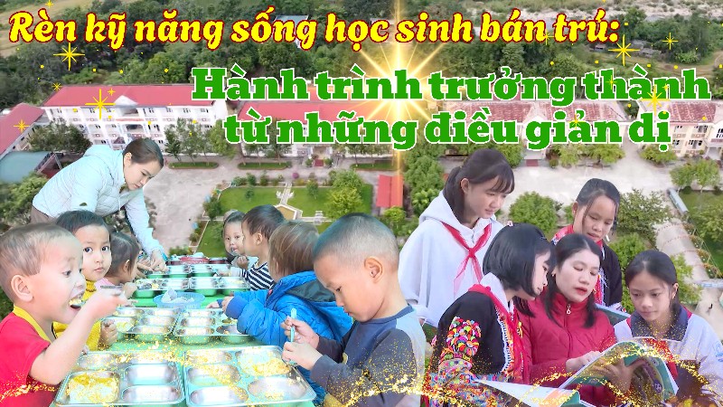Rèn kỹ năng sống cho học sinh bán trú - Hành trình trưởng thành từ những điều giản dị