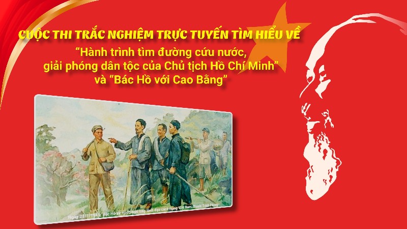 Cuộc thi trắc nghiệm trực tuyến tìm hiểu về “Hành trình tìm đường cứu nước, giải phóng dân tộc của Chủ tịch Hồ Chí Minh” và “Bác Hồ với Cao Bằng”