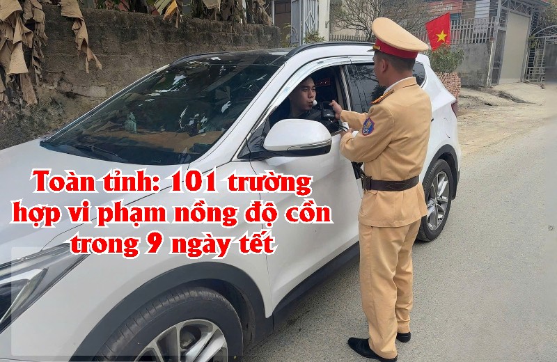 Toàn tỉnh: 101 trường hợp vi phạm nồng độ cồn trong 9 ngày tết