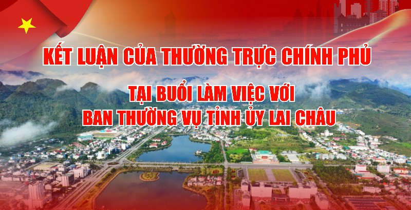 Kết luận của Thường trực Chính phủ tại buổi làm việc với Ban Thường vụ Tỉnh ủy Lai Châu