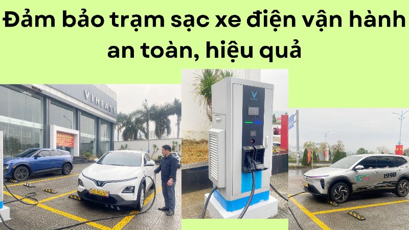 Đảm bảo trạm sạc xe điện vận hành an toàn, hiệu quả