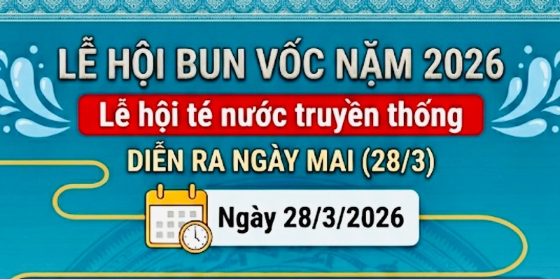 Lễ hội Bun Vốc Nặm 2026 sẽ diễn ra vào ngày mai 28/3