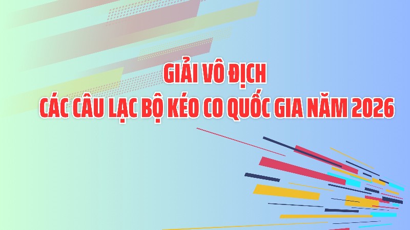 Lai Châu đăng cai tổ chức Giải vô địch các câu lạc bộ kéo co quốc gia năm 2026