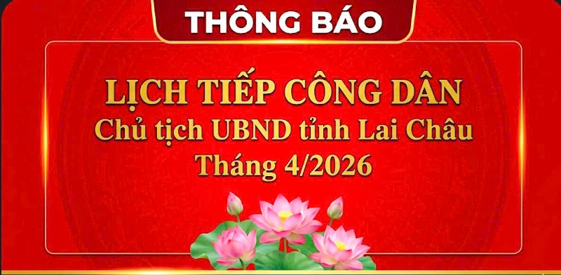 Thông báo Lịch tiếp công dân tháng 4 năm 2026 của Chủ tịch UBND tỉnh Lai Châu