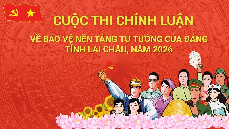 Cuộc thi chính luận về bảo vệ nền tảng tư tưởng của Đảng tỉnh Lai Châu, năm 2026