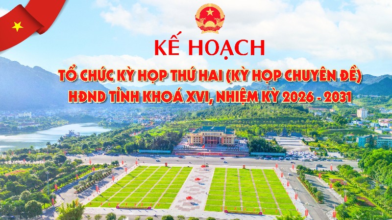 Kế hoạch Tổ chức kỳ họp thứ hai (kỳ họp chuyên đề) HĐND tỉnh khoá XVI, nhiệm kỳ 2026 - 2031