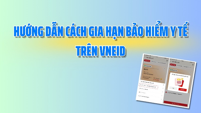 Hướng dẫn cách gia hạn Bảo hiểm y tế trên VneID