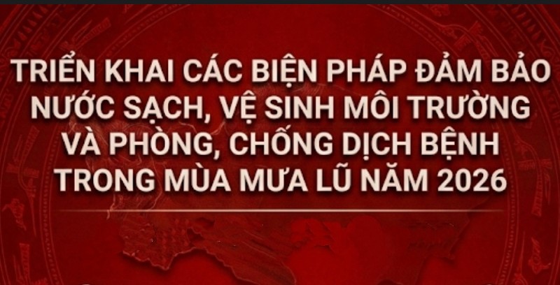Triển khai các biện pháp đảm bảo nước sạch, vệ sinh môi trường và phòng, chống dịch bệnh trong mùa mưa lũ năm 2026