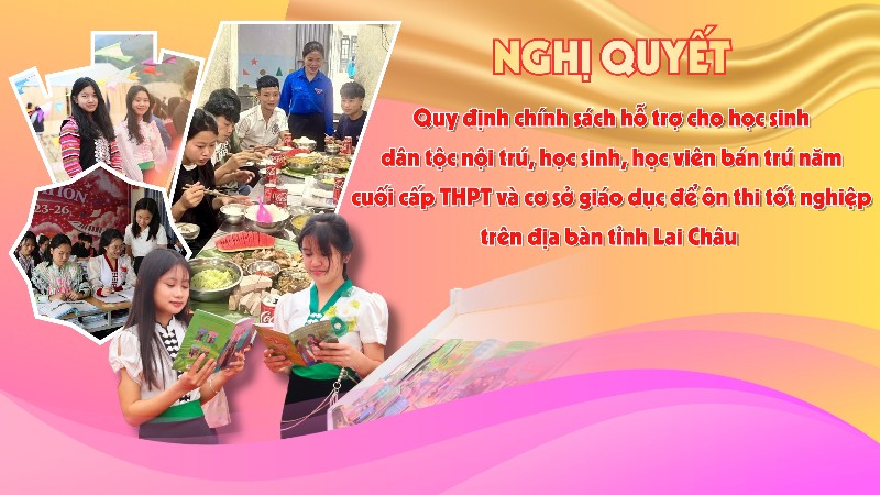 Nghị quyết Quy định chính sách hỗ trợ cho học sinh dân tộc nội trú, học sinh, học viên bán trú năm cuối cấp THPT và cơ sở giáo dục để ôn thi tốt nghiệp trên địa bàn tỉnh Lai Châu 