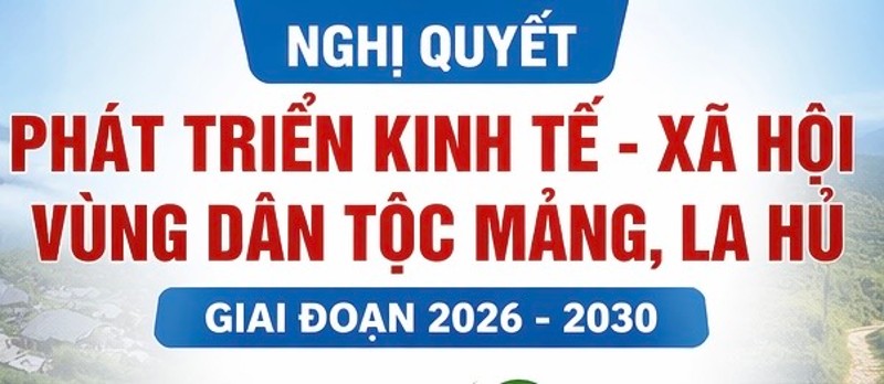 Lai Châu ban hành Nghị quyết về phát triển kinh tế - xã hội vùng dân tộc Mảng, La Hủ (2026–2030)