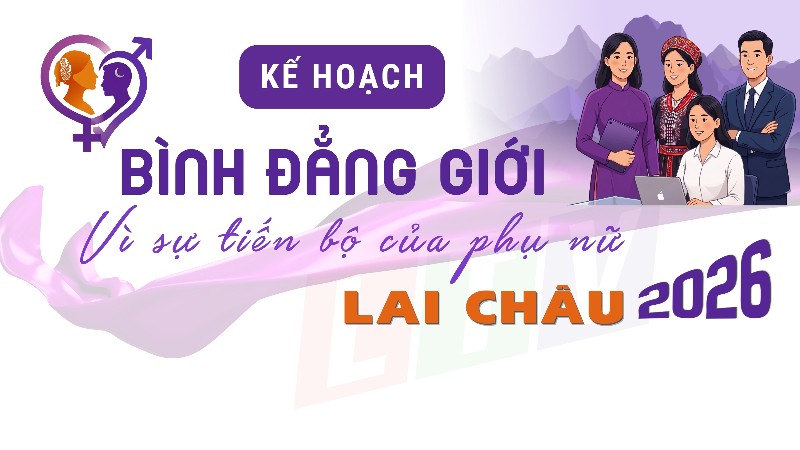 Kế hoạch thực hiện công tác bình đẳng giới và Vì sự tiến bộ của phụ nữ trên địa bàn tỉnh Lai Châu năm 2026