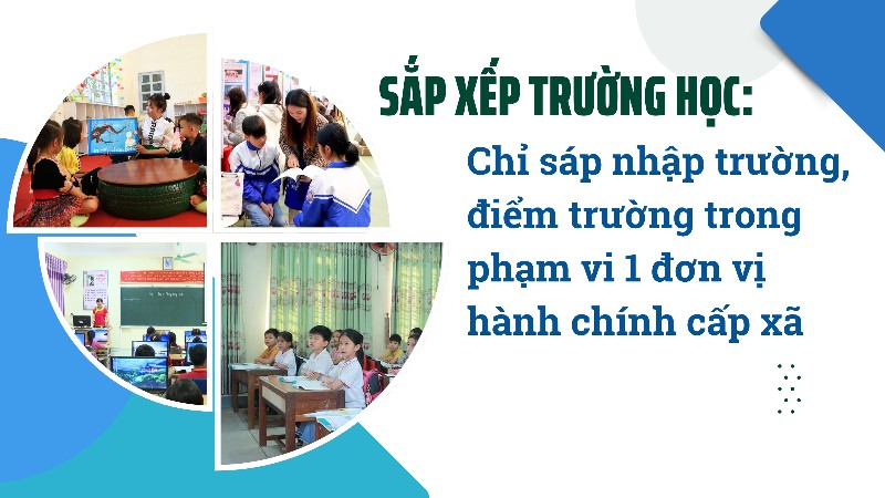 Sắp xếp trường học: Chỉ sáp nhập trường, điểm trường trong phạm vi 1 đơn vị hành chính cấp xã