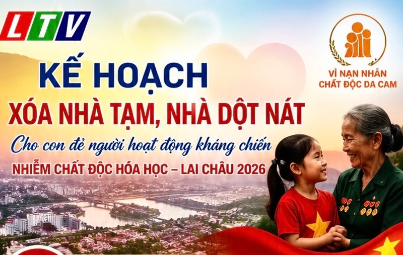 Lai Châu ban hành kế hoạch xóa nhà tạm, dột nát năm 2026 cho con đẻ người nhiễm chất độc hóa học
