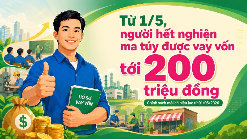 Từ 1/5, người hết nghiện ma túy được vay vốn tới 200 triệu đồng
