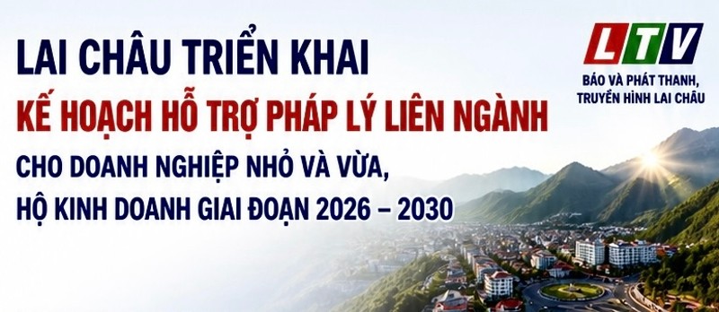 Lai Châu triển khai Kế hoạch hỗ trợ pháp lý liên ngành cho doanh nghiệp nhỏ và vừa, hộ kinh doanh giai đoạn 2026–2030