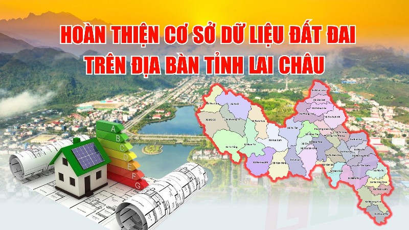 Hoàn thiện cơ sở dữ liệu đất đai trên địa bàn  tỉnh Lai Châu