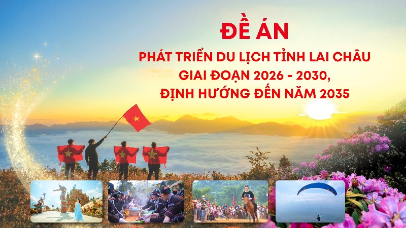 Đề án “Phát triển du lịch tỉnh Lai Châu giai đoạn 2026 - 2030, định hướng đến năm 2035”