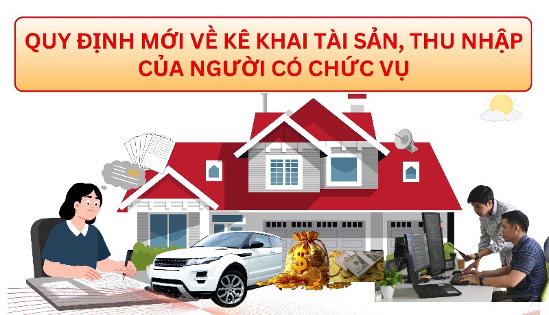 Quy định mới về kê khai tài sản, thu nhập của người có chức vụ
