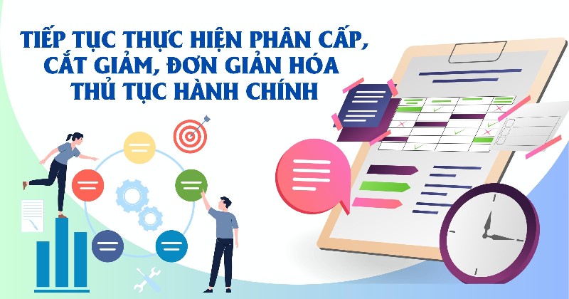 Tiếp tục thực hiện phân cấp, cắt giảm, đơn giản hóa thủ tục hành chính
