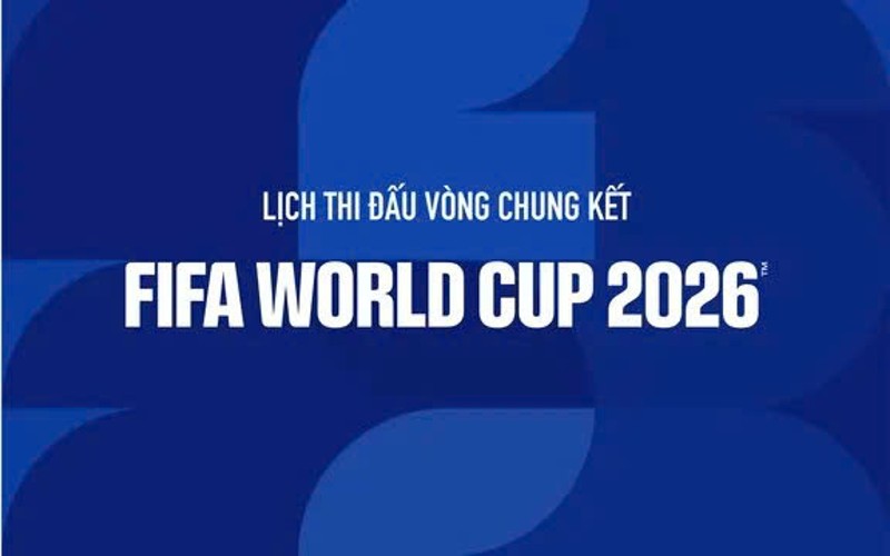 CHÍNH THỨC: Lịch trực tiếp VCK FIFA World Cup 2026™ trên VTV