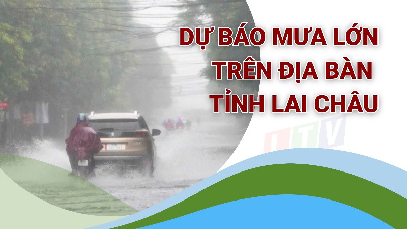 Dự báo mưa lớn trên địa bàn tỉnh Lai Châu