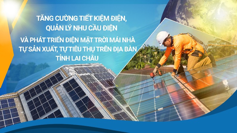 Lai Châu đẩy mạnh tiết kiệm điện, quản lý nhu cầu điện và phát triển điện mặt trời mái nhà tự sản xuất, tự tiêu thụ
