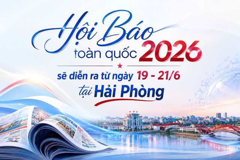 Hội Báo toàn quốc 2026 sẽ diễn ra từ ngày 19 - 21/6 tại Hải Phòng