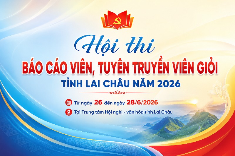 Hội thi Báo cáo viên, Tuyên truyền viên giỏi tỉnh Lai Châu năm 2026 sẽ diễn ra từ ngày 26 đến ngày 28/6