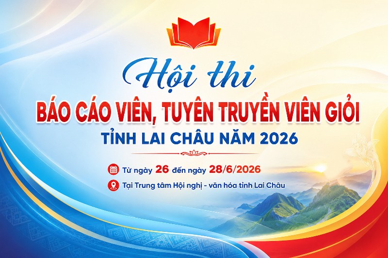 Hội thi Báo cáo viên, Tuyên truyền viên giỏi tỉnh Lai Châu năm 2026 sẽ diễn ra từ ngày 26 đến ngày 28/6