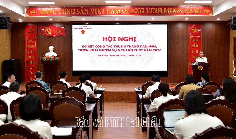 Thuế tỉnh Lai Châu: Triển khai nhiệm vụ 6 tháng cuối năm 2026