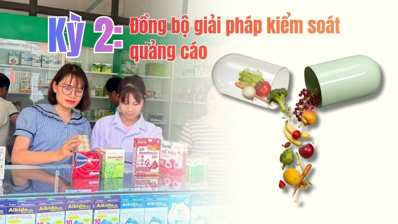 Kỳ 2: Đồng bộ giải pháp kiểm soát quảng cáo