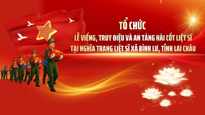 Tổ chức Lễ viếng, truy điệu và an táng hài cốt liệt sĩ tại Nghĩa trang liệt sĩ xã Bình Lư, tỉnh Lai Châu