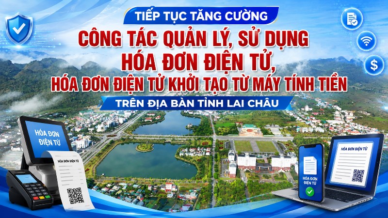 Tiếp tục tăng cường công tác quản lý, sử dụng hóa đơn điện tử, hóa đơn điện tử khởi tạo từ máy tính tiền trên địa bàn tỉnh Lai Châu