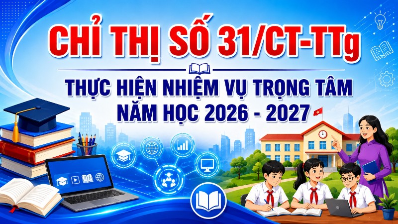 Chỉ thị số 31/CT-TTg về thực hiện các nhiệm vụ trọng tâm năm học 2026-2027