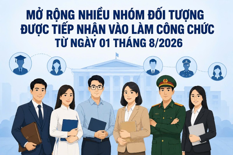 Từ ngày 1/8/2026: Mở rộng nhiều nhóm đối tượng được tiếp nhận vào làm công chức 