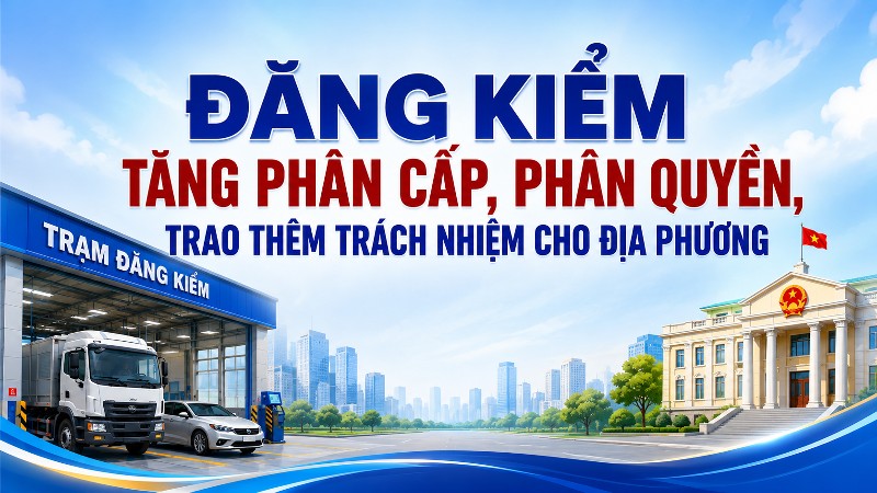 Đăng kiểm tăng phân cấp, phân quyền, trao thêm trách nhiệm cho địa phương