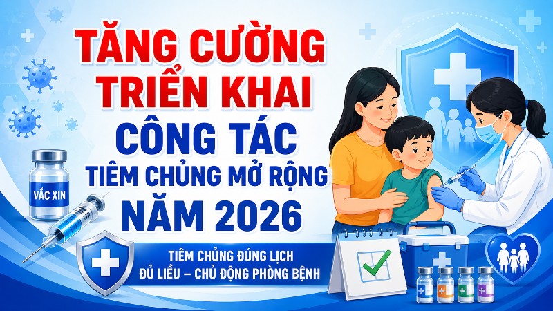 Tăng cường triển khai công tác tiêm chủng mở rộng năm 2026