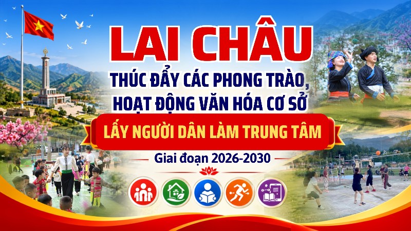 Lai Châu thúc đẩy các phong trào, hoạt động văn hóa cơ sở lấy người dân làm trung tâm giai đoạn 2026–2030