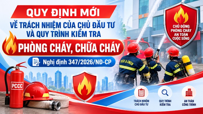 Quy định mới về trách nhiệm của chủ đầu tư và quy trình kiểm tra phòng cháy, chữa cháy