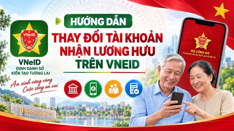 Hướng dẫn thay đổi tài khoản nhận lương hưu trên VNeID