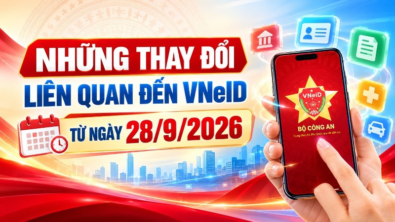 Những thay đổi liên quan đến VNeID từ ngày 28/9/2026