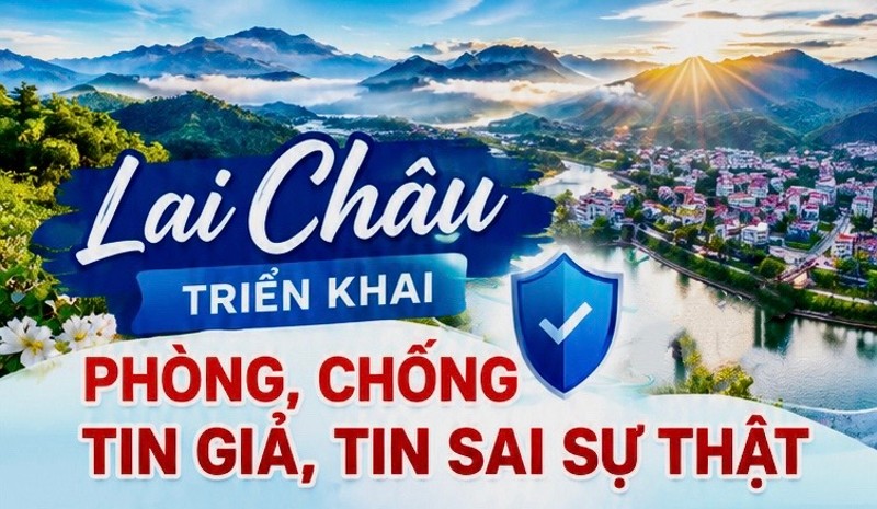 Lai Châu triển khai phòng, chống tin giả, tin sai sự thật